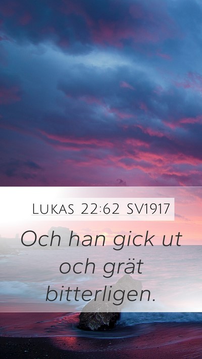 Lukas 22:62 SV1917 Mobile Phone Wallpaper - Och han gick ut och grät - Mobile Bible Verse Wallpaper