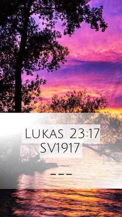 Lukas 23:17 SV1917 Mobile Phone Wallpaper -  - Mobile Bible Verse Wallpaper