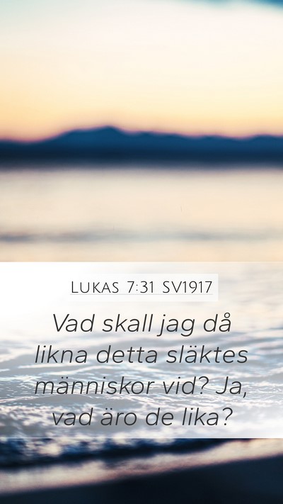Lukas 7:31 SV1917 Mobile Phone Wallpaper - Vad skall jag då likna detta släktes människor - Mobile Bible Verse Wallpaper