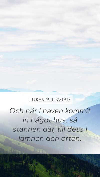 Lukas 9:4 SV1917 Mobile Phone Wallpaper - Och när I haven kommit in något hus, så - Mobile Bible Verse Wallpaper