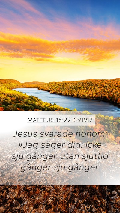 Matteus 18:22 SV1917 Mobile Phone Wallpaper - Jesus svarade honom: »Jag säger dig: Icke sju - Mobile Bible Verse Wallpaper