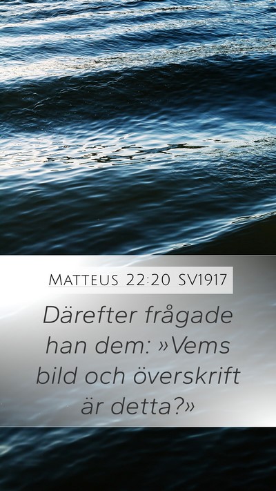 Matteus 22:20 SV1917 Mobile Phone Wallpaper - Därefter frågade han dem: »Vems bild och - Mobile Bible Verse Wallpaper