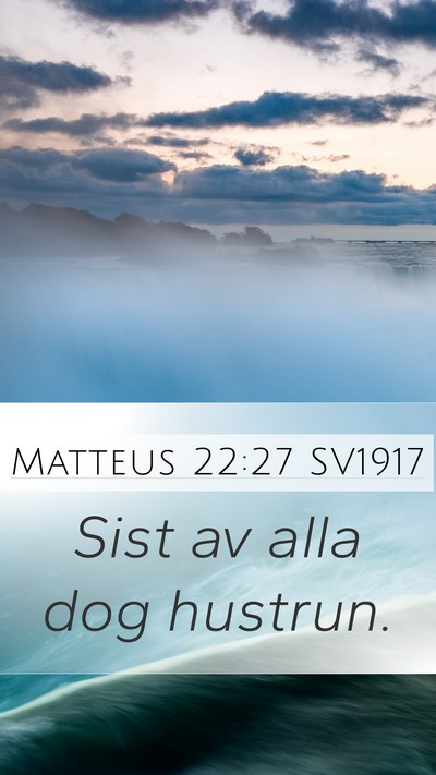 Matteus 22:27 SV1917 Mobile Phone Wallpaper - Sist av alla dog - Mobile Bible Verse Wallpaper