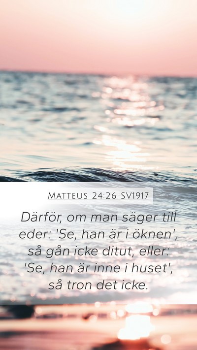 Matteus 24:26 SV1917 Mobile Phone Wallpaper - Därför, om man säger till eder: 'Se, han är i - Mobile Bible Verse Wallpaper