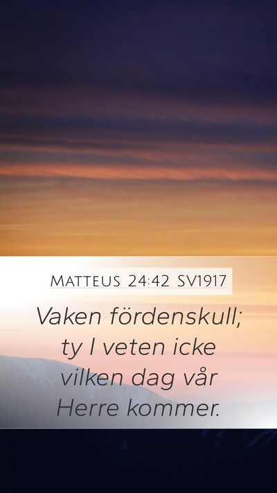 Matteus 24:42 SV1917 Mobile Phone Wallpaper - Vaken fördenskull; ty I veten icke vilken dag - Mobile Bible Verse Wallpaper