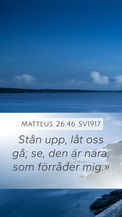 Matteus 26:46 SV1917 Mobile Phone Wallpaper - Stån upp, låt oss gå; se, den är nära, som - Mobile Bible Verse Wallpaper
