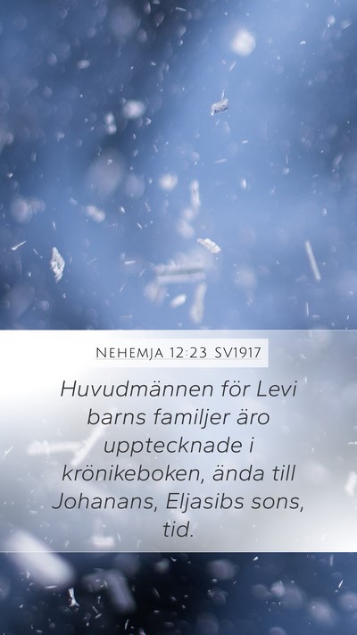 Nehemja 12:23 SV1917 Mobile Phone Wallpaper - Huvudmännen för Levi barns familjer äro - Mobile Bible Verse Wallpaper