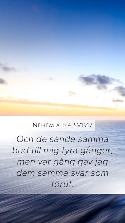 Nehemja 6:4 SV1917 Mobile Phone Wallpaper - Och de sände samma bud till mig fyra gånger; - Mobile Bible Verse Wallpaper