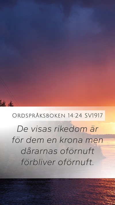 Ordspråksboken 14:24 SV1917 Mobile Phone Wallpaper - De visas rikedom är för dem en krona men - Mobile Bible Verse Wallpaper