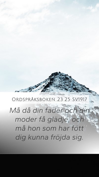 Ordspråksboken 23:25 SV1917 Mobile Phone Wallpaper - Må då din fader och din moder få glädje, och - Mobile Bible Verse Wallpaper
