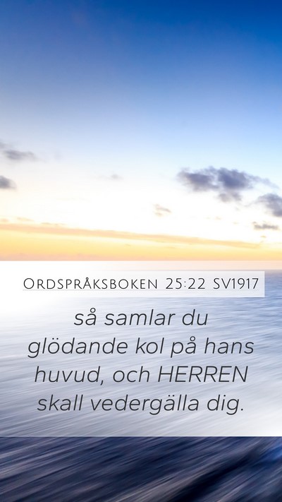 Ordspråksboken 25:22 SV1917 Mobile Phone Wallpaper - så samlar du glödande kol på hans huvud, och - Mobile Bible Verse Wallpaper