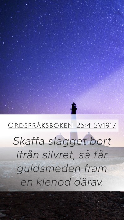 Ordspråksboken 25:4 SV1917 Bible Verse Image