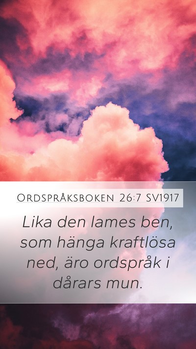 Ordspråksboken 26:7 SV1917 Mobile Phone Wallpaper - Lika den lames ben, som hänga kraftlösa ned, - Mobile Bible Verse Wallpaper