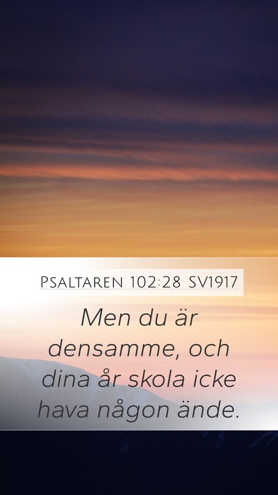 Psaltaren 102:28 SV1917 Mobile Phone Wallpaper - Men du är densamme, och dina år skola icke hava - Mobile Bible Verse Wallpaper