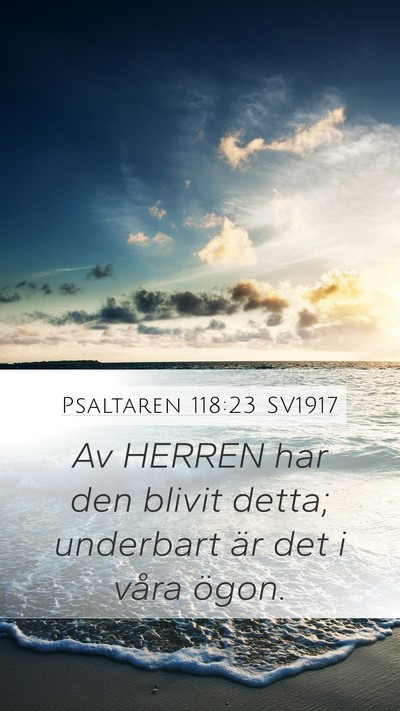Psaltaren 118:23 SV1917 Mobile Phone Wallpaper - Av HERREN har den blivit detta; underbart är det - Mobile Bible Verse Wallpaper