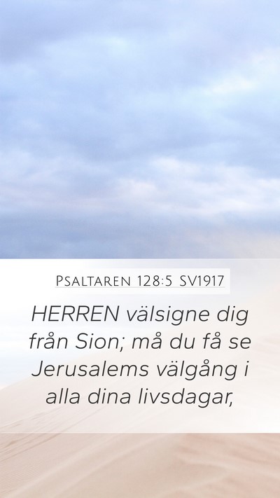 Psaltaren 128:5 SV1917 Mobile Phone Wallpaper - HERREN välsigne dig från Sion; må du få se - Mobile Bible Verse Wallpaper