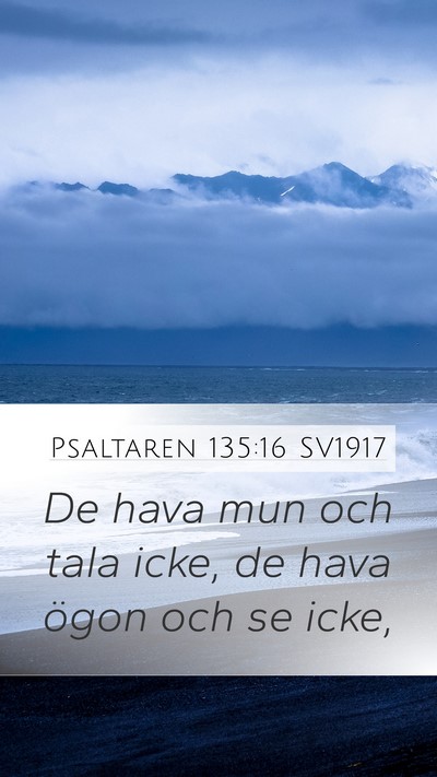 Psaltaren 135:16 SV1917 Mobile Phone Wallpaper - De hava mun och tala icke, de hava ögon och se - Mobile Bible Verse Wallpaper