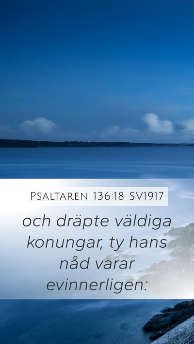 Psaltaren 136:18 SV1917 Mobile Phone Wallpaper - och dräpte väldiga konungar, ty hans nåd varar - Mobile Bible Verse Wallpaper