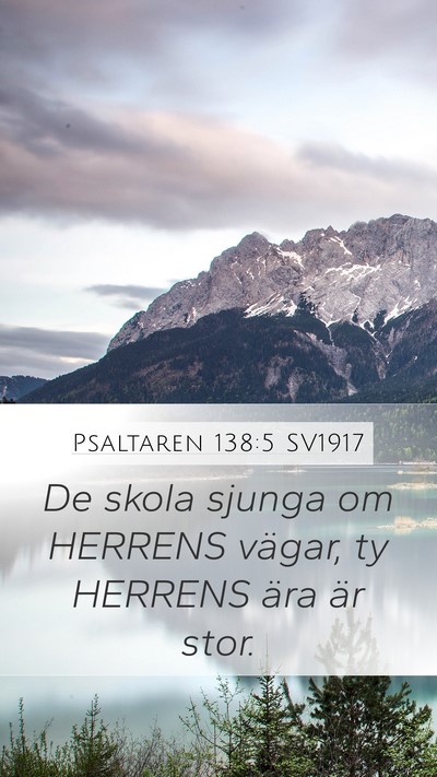 Psaltaren 138:5 SV1917 Mobile Phone Wallpaper - De skola sjunga om HERRENS vägar, ty HERRENS - Mobile Bible Verse Wallpaper