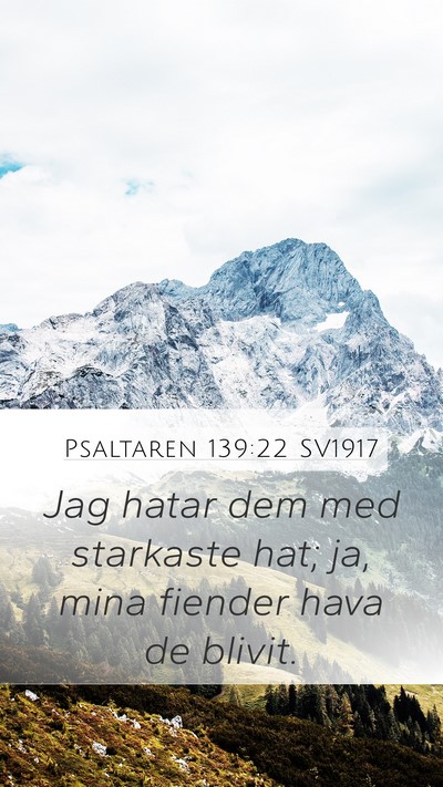 Psaltaren 139:22 SV1917 Mobile Phone Wallpaper - Jag hatar dem med starkaste hat; ja, mina fiender - Mobile Bible Verse Wallpaper