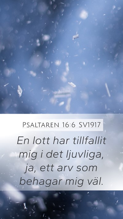 Psaltaren 16:6 SV1917 Mobile Phone Wallpaper - En lott har tillfallit mig i det ljuvliga, ja, - Mobile Bible Verse Wallpaper