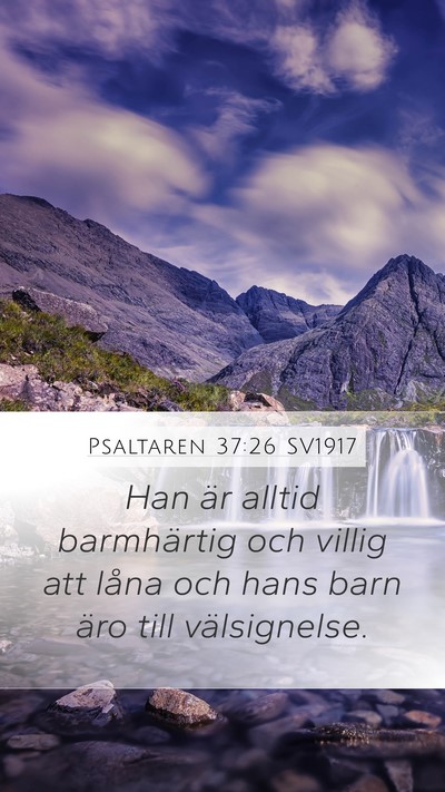 Psaltaren 37:26 SV1917 Mobile Phone Wallpaper - Han är alltid barmhärtig och villig att låna - Mobile Bible Verse Wallpaper