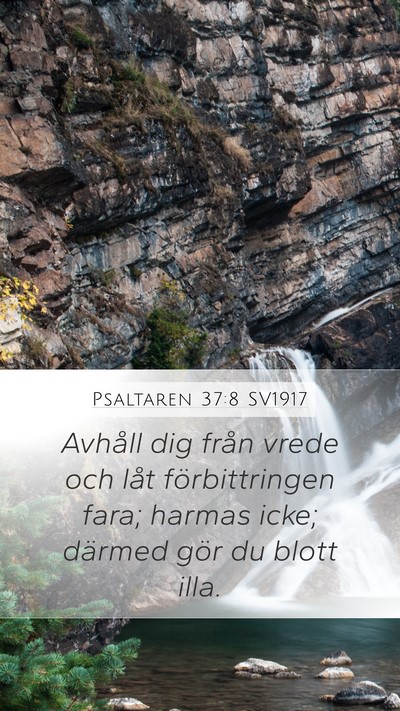 Psaltaren 37:8 SV1917 Mobile Phone Wallpaper - Avhåll dig från vrede och låt förbittringen - Mobile Bible Verse Wallpaper