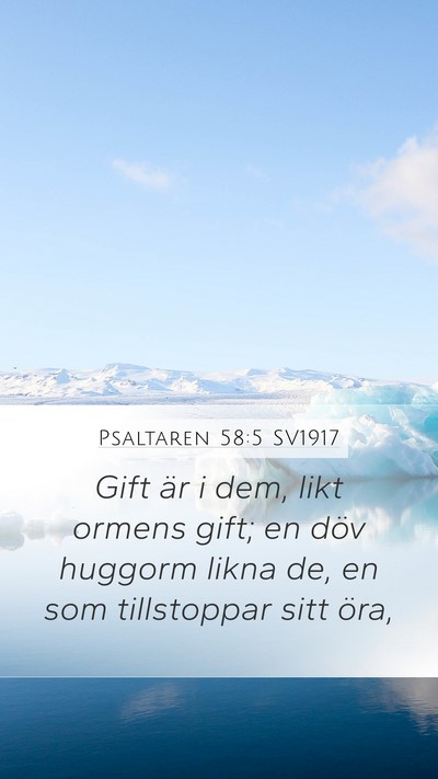 Psaltaren 58:5 SV1917 Mobile Phone Wallpaper - Gift är i dem, likt ormens gift; en döv huggorm - Mobile Bible Verse Wallpaper