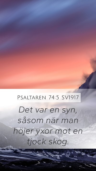 Psaltaren 74:5 SV1917 Mobile Phone Wallpaper - Det var en syn, såsom när man höjer yxor mot - Mobile Bible Verse Wallpaper