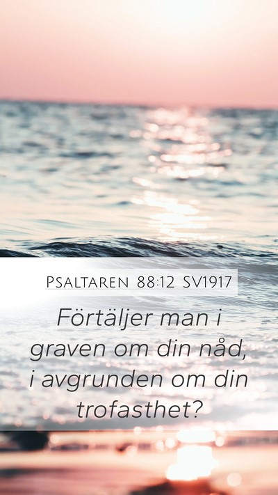 Psaltaren 88:12 SV1917 Mobile Phone Wallpaper - Förtäljer man i graven om din nåd, i avgrunden - Mobile Bible Verse Wallpaper